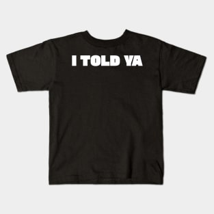 I Told Ya Kids T-Shirt